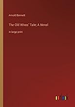 The Old Wives' Tale; A Novel: in large print