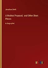 A Modest Proposal; and Other Short Pieces: in large print