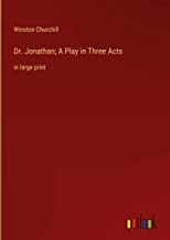Dr. Jonathan; A Play in Three Acts: in large print