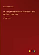 An essay on the American contribution and the democratic idea: in large print