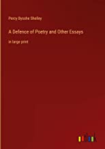 A Defence of Poetry and Other Essays: in large print
