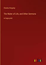 The Water of Life, and Other Sermons: in large print