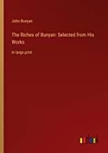 The Riches of Bunyan: Selected from His Works: in large print