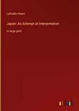 Japan: An Attempt at Interpretation: in large print