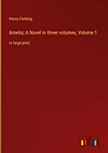Amelia; A Novel in three volumes, Volume 1: in large print