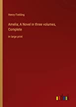 Amelia; A Novel in three volumes, Complete: in large print
