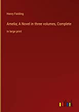 Amelia; A Novel in three volumes, Complete: in large print