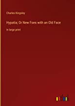 Hypatia; Or New Foes with an Old Face: in large print