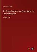 The Bride of Messina, and, On the Use of the Chorus in Tragedy: in large print