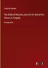 The Bride of Messina, and, On the Use of the Chorus in Tragedy: in large print