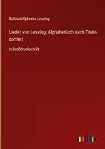 Lieder von Lessing; Alphabetisch nach Titeln sortiert: in Großdruckschrift