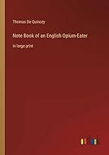 Note Book of an English Opium-Eater: in large print
