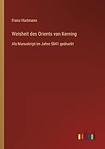 Weisheit des Orients von Kerning: Als Manuskript im Jahre 5841 gedruckt