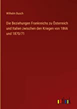 Die Beziehungen Frankreichs zu Österreich und Italien zwischen den Kriegen von 1866 und 1870/71