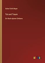 Tat und Traum: Ein Buch alpinen Erlebens