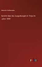 Bericht über die Ausgrabungen in Troja im Jahre 1890