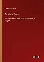 Sämtliche Werke: Dritter und vierter Band: Gedichte, Die Ahnfrau, Sappho