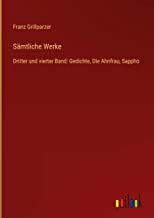 Sämtliche Werke: Dritter und vierter Band: Gedichte, Die Ahnfrau, Sappho