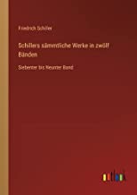 Schillers sämmtliche Werke in zwölf Bänden: Siebenter bis Neunter Band