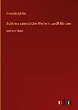 Schillers sämmtliche Werke in zwölf Bänden: Sechster Band