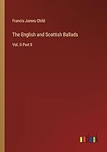 The English and Scottish Ballads: Vol. II Part II