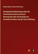 Geologische Beobachtungen über die Vulcanischen Inseln mit kurzen Bemerkungen über die Geologie von Australien und dem Cap der Guten Hoffnung