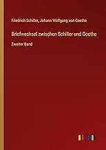 Briefwechsel zwischen Schiller und Goethe: Zweiter Band