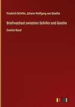 Briefwechsel zwischen Schiller und Goethe: Zweiter Band