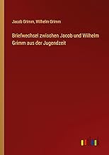 Briefwechsel zwischen Jacob und Wilhelm Grimm aus der Jugendzeit