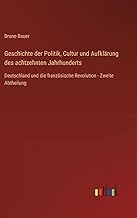 Geschichte der Politik, Cultur und Aufklärung des achtzehnten Jahrhunderts: Deutschland und die französische Revolution - Zweite Abtheilung