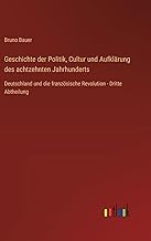 Geschichte der Politik, Cultur und Aufklärung des achtzehnten Jahrhunderts: Deutschland und die französische Revolution - Dritte Abtheilung