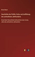 Geschichte der Politik, Cultur und Aufklärung des achtzehnten Jahrhunderts: Erster Band: Deutschland während der ersten vierzig Jahre des achtzehnten Jahrhunderts