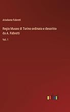 Regio Museo di Torino ordinato e descritto da A. Fabretti: Vol. 1