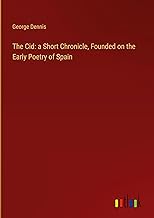 The Cid: a Short Chronicle, Founded on the Early Poetry of Spain