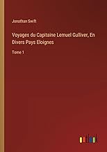 Voyages du Capitaine Lemuel Gulliver, En Divers Pays Eloignes: Tome 1