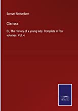 Clarissa: Or, The History of a young lady. Complete in four volumes. Vol. 4