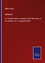 Antonina: Or, The fall of Rome. A romance of the fifth century. In two volumes. Vol. 2. Copyright edition