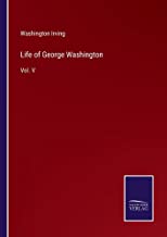 Life of George Washington: Vol. V