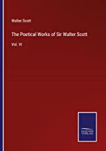 The Poetical Works of Sir Walter Scott: Vol. VI
