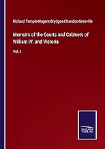 Memoirs of the Courts and Cabinets of William IV. and Victoria: Vol. I
