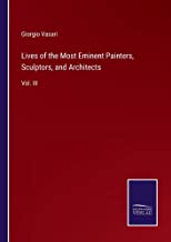 Lives of the Most Eminent Painters, Sculptors, and Architects: Vol. III