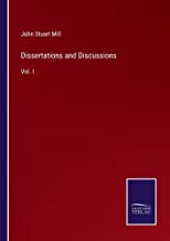 Dissertations and Discussions: Vol. I