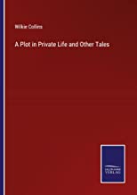 A Plot in Private Life and Other Tales