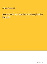 Anselm Ritter von Feuerbach's Biographischer Nachlaß