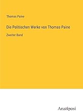 Die Politischen Werke von Thomas Paine: Zweiter Band