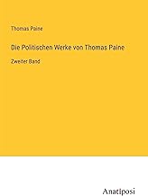 Die Politischen Werke von Thomas Paine: Zweiter Band