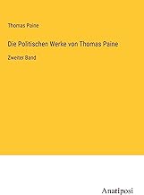 Die Politischen Werke von Thomas Paine: Zweiter Band