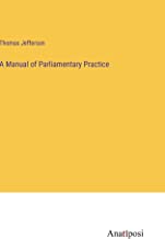 A Manual of Parliamentary Practice