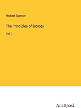 The Principles of Biology: Vol. I