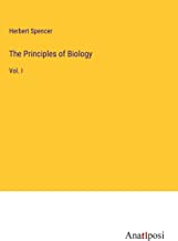The Principles of Biology: Vol. I